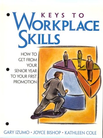 Imagen de archivo de Keys to Workplace Skills: How to Get From Your Senior Year to Your First Promotion a la venta por GuthrieBooks