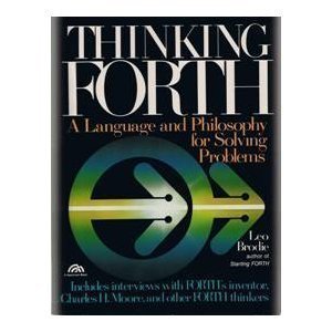 Beispielbild fr Thinking FORTH : A Language and Philosophy for Solving Problems zum Verkauf von Better World Books