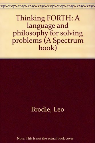 Beispielbild fr Thinking Forth: A Language and Philosophy for Solving Problems zum Verkauf von ThriftBooks-Dallas