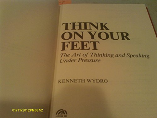 Stock image for Think on Your Feet: The Art of Thinking and Speaking Under Pressure for sale by ThriftBooks-Dallas
