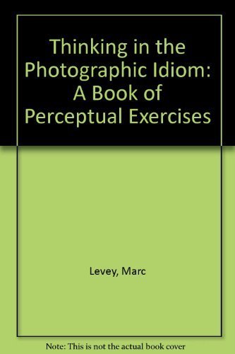 Stock image for Thinking in the Photographic Idiom: A Book of Perceptual Exercises