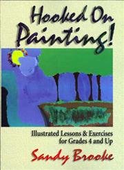 9780139181528: Hooked on Painting!: Illustrated Lessons & Exercises for Grades 4 and Up