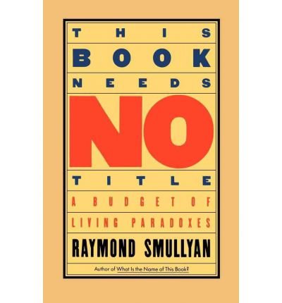This Book Needs No Title: Paradoxes, Labyrinths and Conundrums (9780139190278) by Smullyan, Raymond M.