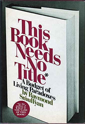 Beispielbild fr This Book Needs No Title: A Budget of Living Paradoxes zum Verkauf von ThriftBooks-Dallas
