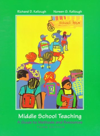 Middle School Teaching: A Guide to Methods and Resources (3rd Edition) (9780139198465) by Kellough, Richard D.; Kellough, Noreen G.