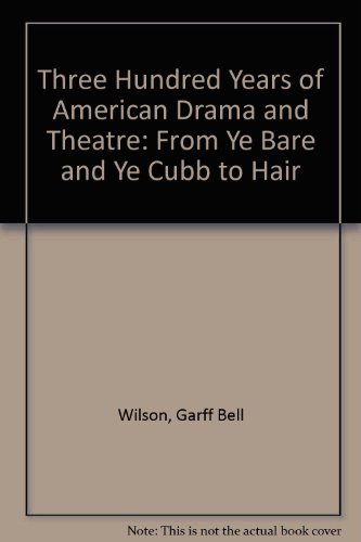 Stock image for Three hundred years of American drama and theatre, from Ye bare and ye cubb to Hair for sale by BooksRun