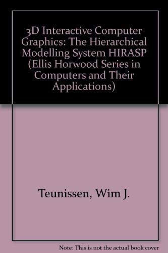 Stock image for 3D Interactive Computer Graphics: The Hierarchical Modelling System HIRASP (Ellis Horwood Series in Computers and Their Applications) for sale by PsychoBabel & Skoob Books