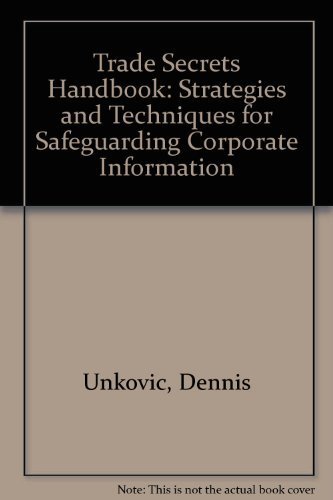 Trade Secrets Handbook: Strategies and Techniques for Safeguarding Corporate Information