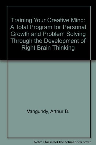 Beispielbild fr Training Your Creative Mind : A Total Program for Personal Growth and Problem Solving Through the Development of Right Brain Thinking zum Verkauf von Better World Books