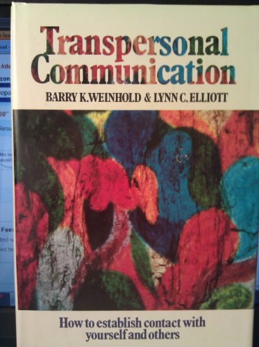 Transpersonal communication: How to establish contact with yourself and others (Transpersonal books) (9780139303968) by Weinhold, Barry K