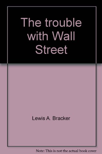 Imagen de archivo de THE TROUBLE WITH WALL STREET a la venta por Neil Shillington: Bookdealer/Booksearch