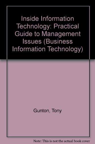Inside Information Technology: A Practical Guide to the Management Issues (Prentice Hall Business Information Technology Series) (9780139313462) by Gunton, Tony