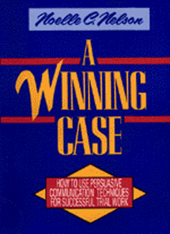 Beispielbild fr A Winning Case: How to Use Persuasive Communication Techniques for Successful Trial Work zum Verkauf von SecondSale
