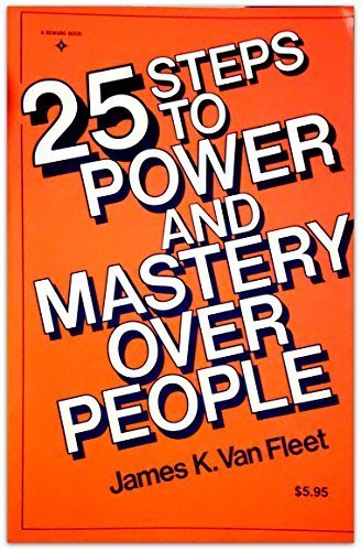 Imagen de archivo de 25 Steps to Power and Mastery Over People a la venta por ThriftBooks-Dallas