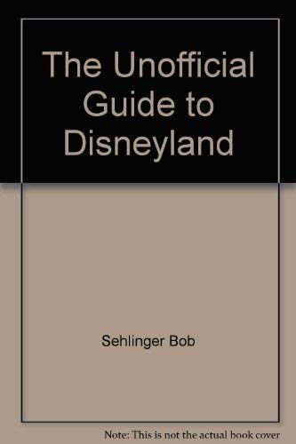 The Unofficial Guide to Disneyland (9780139376580) by Sehlinger, Bob