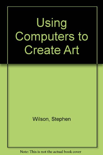 Using Computers to Create Art (9780139383410) by Wilson, Stephen