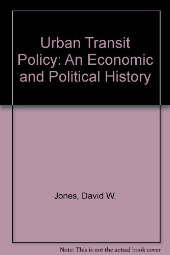 Urban Transit Policy: An Economic and Political History (9780139392573) by Jones, David W.