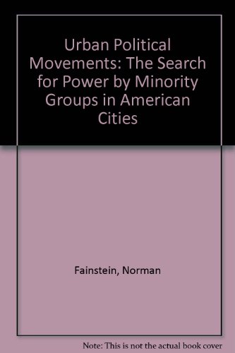 Stock image for Urban Political Movements: The Search for Power by Minority Groups in American Cities for sale by Anybook.com