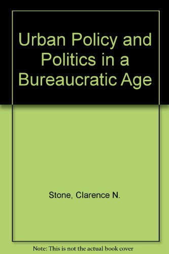 Imagen de archivo de Urban Policy and Politics in a Bureaucratic Age a la venta por Top Notch Books