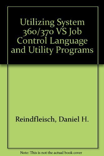 UTILIZING SYSTEM 360/370 OS AND VS JOB CONTROL LANGUAGE AND UTILITY PROGRAMS