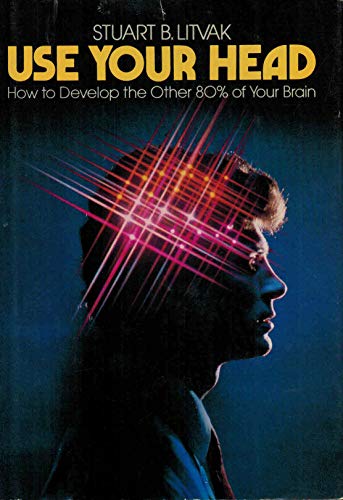 9780139399756: Use your head: How to develop the other 80% of your brain