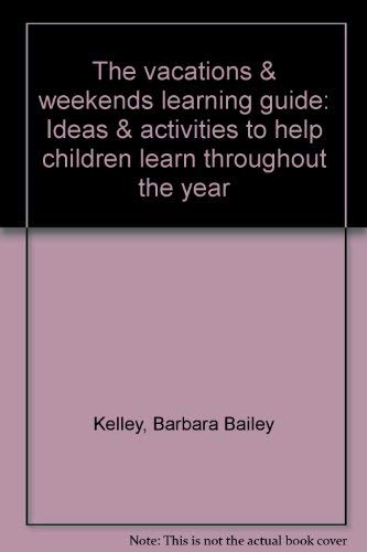 Beispielbild fr The vacations & weekends learning guide: Ideas & activities to help children learn throughout the year zum Verkauf von Ergodebooks