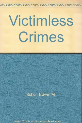 Victimless Crimes: Two Sides of a Controversy (9780139416828) by Hugo Adam Schur, Edwin M.; Bedau; Hugo Bedau