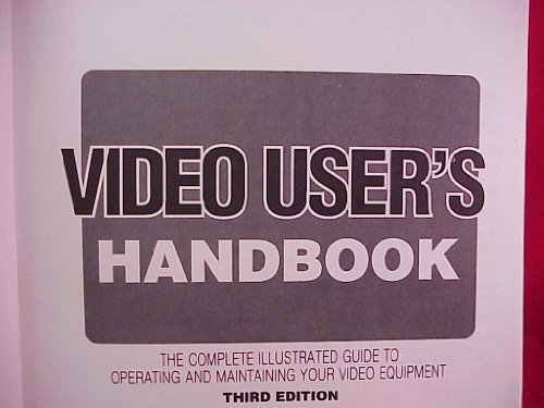 Imagen de archivo de Video User's Handbook: The Complete Illustrated Guide to Operating and Maintaining Your Video Equipment a la venta por Redux Books