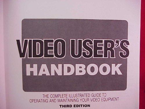 Stock image for Video User's Handbook: The Complete Illustrated Guide to Operating and Maintaining Your Video Equipment for sale by Redux Books