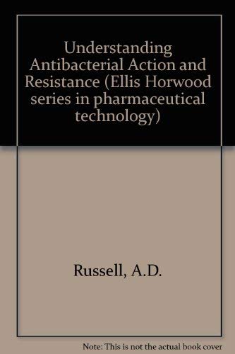 9780139469220: Understanding Antibacterial Action and Resistance (Ellis Horwood series in pharmaceutical technology)