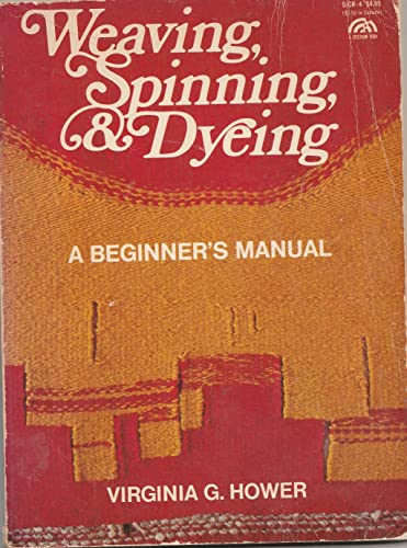9780139478048: Weaving, Spinning and Dyeing: Beginner's Manual (The creative handcrafts series)