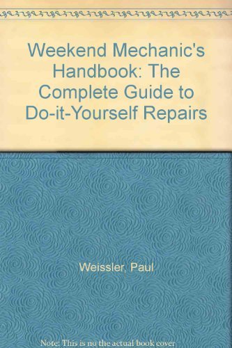 Stock image for Weekend Mechanic's Handbook: The Complete Guide to Do-It-Yourself Repairs for sale by BooksRun
