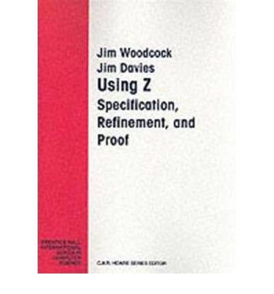 9780139484728: Using Z: Specification, Refinement, and Proof (Prentice-Hall International Series in Computer Science): Specification Proof Refinement