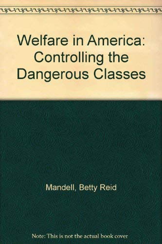 Beispielbild fr Welfare in America : Controlling the 'dangerous Classes' zum Verkauf von Better World Books