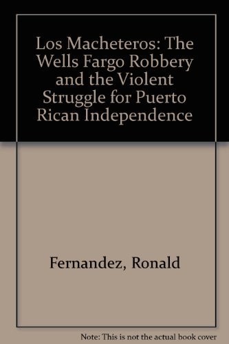 Stock image for Los Macheteros: The Wells Fargo Robbery and the Violent Struggle for Puerto Rican Independence for sale by MindFair