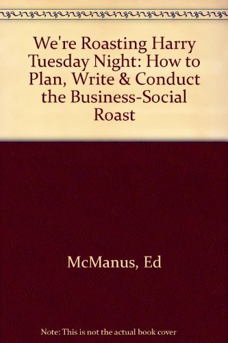 9780139501555: WE'RE ROASTING HARRY TUESDAY NIGHT...HOW TO PLAN, WRITE, AND CONDUCT THE BUSINESS/SOCIAL ROAST