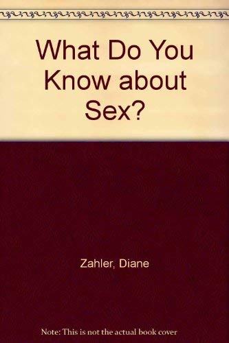 What Do You Know About Sex? (9780139507915) by Zahler, Diane; Zahler, Kathy A.