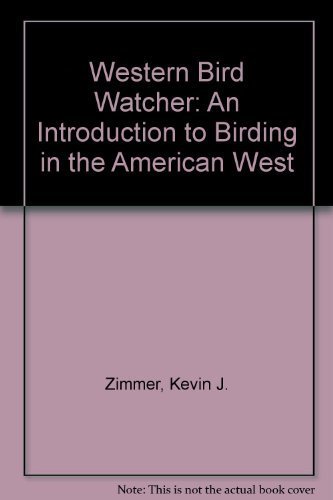 THE WESTERN BIRD WATCHER : An Introduction to Birding in the American West