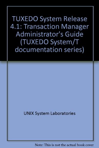 Stock image for Tuxedo System Release 4.1 Transaction Manager Administrator's Guide (Tuxedo System/t Documentations Eries) for sale by Wonder Book