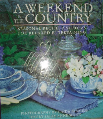 Stock image for A Weekend in the Country: Seasonal Recipes and Ideas for Relaxed Entertaining for sale by Wonder Book