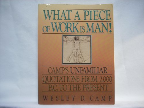 Beispielbild fr What A Piece of Work is Man : Camp's Unfamiliar Quotations from 2,000 B.C. to the Present zum Verkauf von Wonder Book