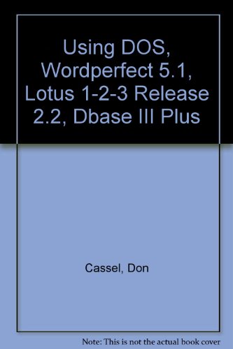 Using Dos, Wordperfect 5.1, Lotus 1-2-3 Release 2.2, and dBASE III Plus (9780139528477) by Cassel, Don