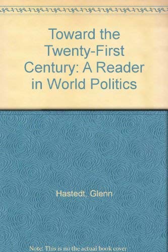 Toward the Twenty-First Century: A Reader in World Politics (9780139530500) by Hastedt, Glenn