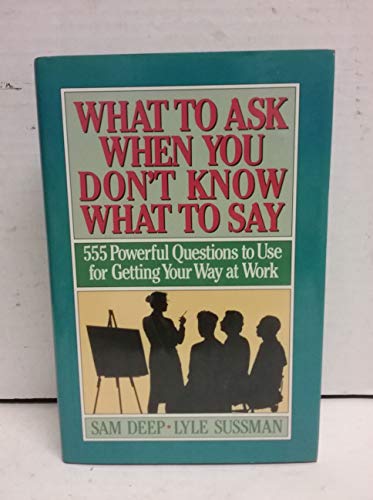 Beispielbild fr What to Ask When You Don't Know What to Say : 555 Powerful Questions to Use for Getting Your Way at Work zum Verkauf von Better World Books