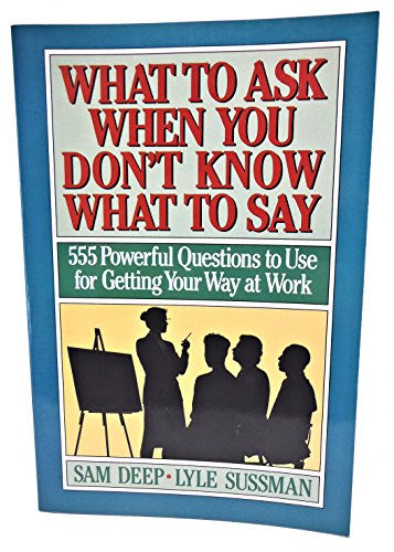 Stock image for What to Ask When You Don't Know What to Say: 555 Powerful Questions to Use for Getting Your Way at Work for sale by gigabooks