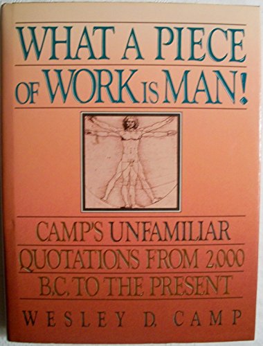 Beispielbild fr What a Piece of Work Is Man!: Camp's Unfamiliar Quotations from 2000 B.C. to the Present zum Verkauf von Basement Seller 101