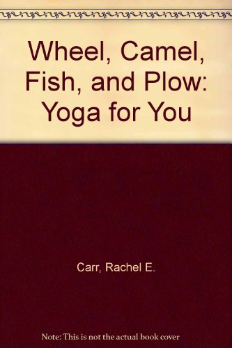 Stock image for Wheel, Camel, Fish, and Plow: Yoga for You for sale by BombBooks