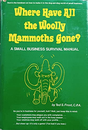 Stock image for Where Have All the Woolly Mammoths Gone? A Small Business Manuel for sale by Bramble Ridge Books