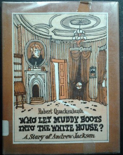 Beispielbild fr Who let muddy boots into the White House?: A story of Andrew Jackson zum Verkauf von Irish Booksellers