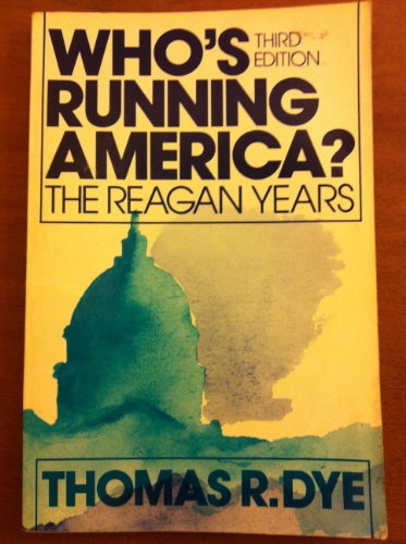 Who's Running America? the Reagan Years (9780139584701) by Dye, Thomas R.